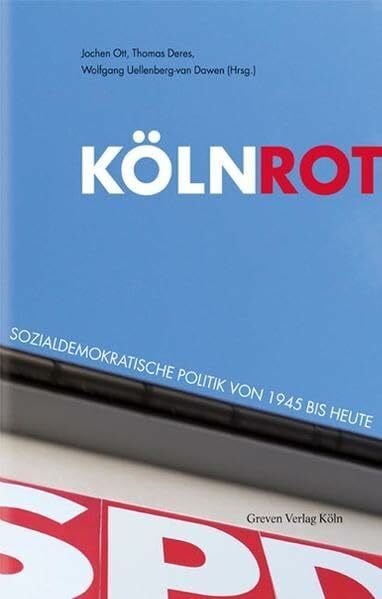 Uellenberg-van Dawen, Wolfgang Köln Rot: Sozialdemokratische Politik von 1945 bis heute