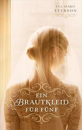 Everson, Eva Marie Ein Brautkleid für fünf: Roman.