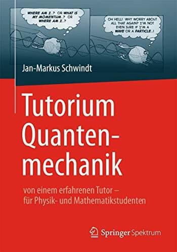 Schwindt, Jan-Markus Tutorium Quantenmechanik: von einem erfahrenen Tutor - für Physik- und Mathematikstudenten
