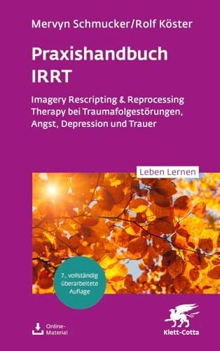 Köster, Rolf Praxishandbuch IRRT (Leben Lernen, Bd. 351): Imagery Rescripting & Reprocessing Therapy bei Traumafolgestörungen, Angst, Depression und Trauer