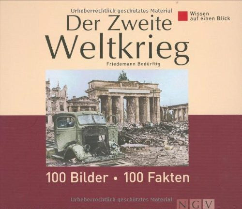 Bedürftig, Friedemann Der Zweite Weltkrieg: 100 Bilder - 100 Fakten