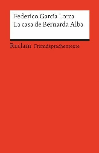 Michael Völpel La casa de Bernarda Alba: [Fremdsprachentexte] – Spanischer Text mit deutschen Worterklärungen. B2 (GER). Drama de mujeres [...]– García Lorca, Federico – 9129 (Reclams Universal-Bibliothek)