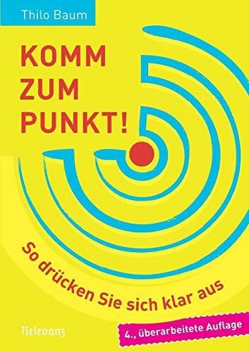 Baum, Thilo Komm zum Punkt!: So drücken Sie sich klar aus