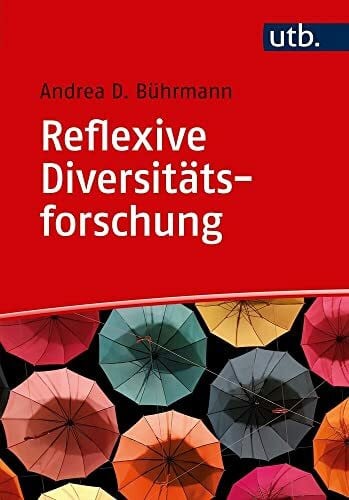 Andrea D. Bührmann Reflexive Diversitätsforschung: Eine Einführung anhand eines Fallbeispiels