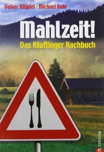 Schmid, Ulrike Mahlzeit!: Kluftingers Allgäu-Kochbuch