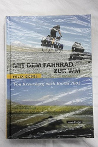Göpel, Felix Mit dem Fahrrad zur WM. Von Kreuzberg nach Korea 2002