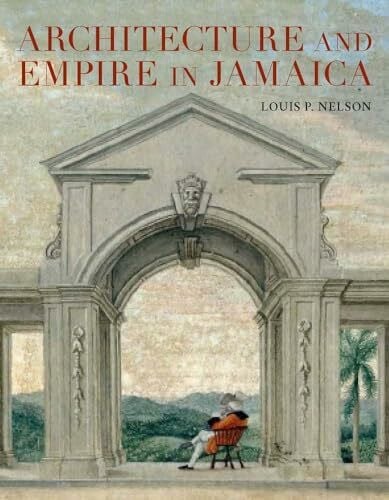 Nelson, Louis P. Architecture and Empire in Jamaica
