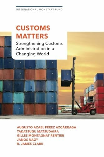 Clark, R. James Customs Matters: Strengthening Customs Administration in a Changing World