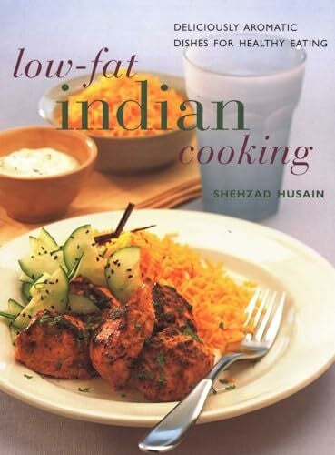 Husain, Shehzad Low-Fat Indian Cooking: Deliciously Aromatic Dishes for Healthy Eating