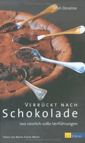Morel, Marie P Verrückt nach Schokolade: 100 sinnlich-süsse Verführungen