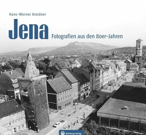 Hans-Werner Kreidner Jena – Fotografien aus den 80er-Jahren - Momentaufnahmen aus den 80er Jahren – eine Zeit des Wandels (Historischer Bildband)