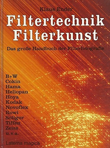 Ender, Klaus. Filtertechnik, Filterkunst. Das große Handbuch der Filterfotografie