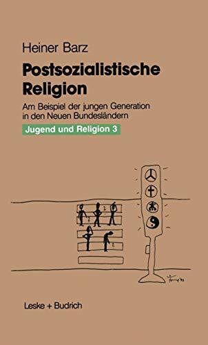 Barz, Heiner Jugend und Religion, Tl.3, Postsozialistische Religion: Am Beispiel der jungen Generation in den Neuen Bundesländern