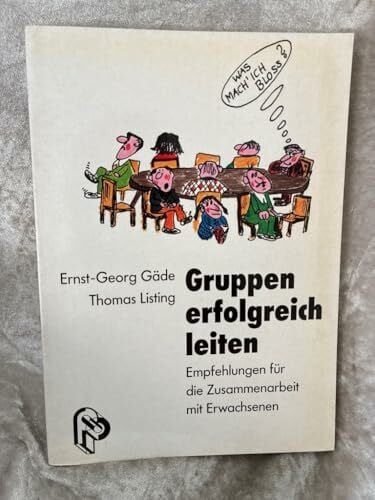 Weiffenbach, Tim S Gruppen erfolgreich leiten: Empfehlungen für die Zusammenarbeit mit Erwachsenen