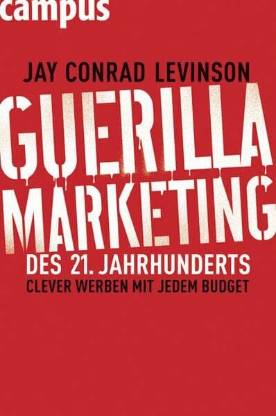 Levinson, Jay Conrad Guerilla Marketing des 21. Jahrhunderts: Clever werben mit jedem Budget