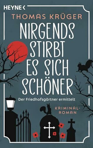 Krüger, Thomas Nirgends stirbt es sich schöner: Roman (Der Friedhofsgärtner, Band 2)