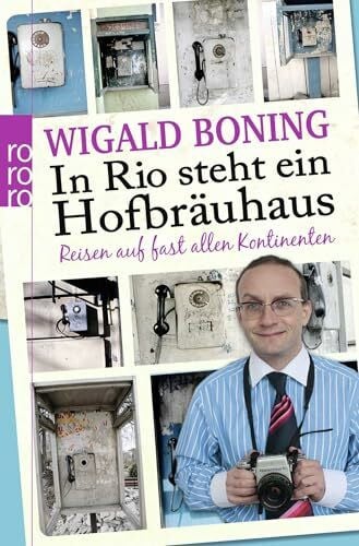 Boning, Wigald In Rio steht ein Hofbräuhaus: Reisen auf fast allen Kontinenten