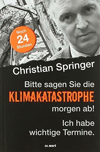 Christian, Springer Bitte sagen Sie die Klimakatastrophe morgen ab! Ich habe wichtige Termine.: Noch 24 Stunden