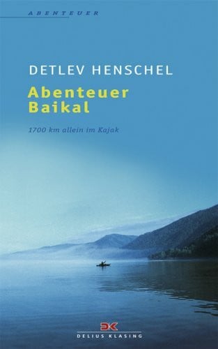 Henschel, Detlev Abenteuer Baikal: 1700 km allein im Kajak