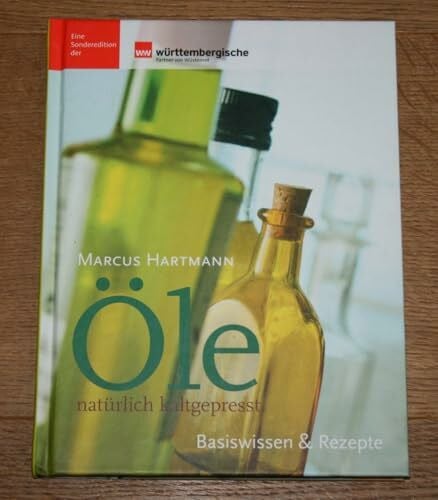 Hartmann, Marcus Öle – natürlich kaltgepresst: Basiswissen & Rezepte