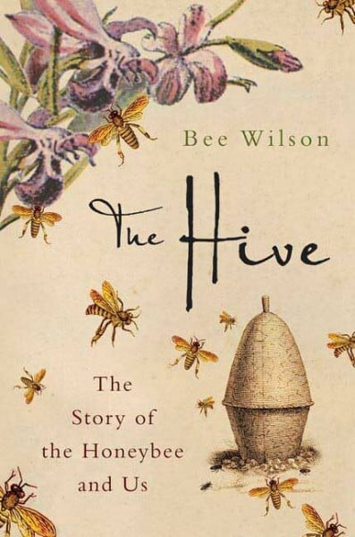 Wilson, Bee The Hive: The Story of the Honeybee And Us