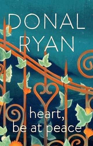 Ryan, Donal Heart, Be at Peace: Winner of the Orwell Prize for Fiction 2025 and the Irish Book of the Year