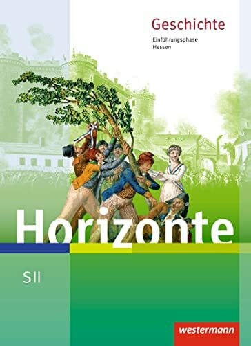 Schweppenstette, Frank Horizonte - Geschichte für die SII in Hessen - Ausgabe 2016: Schülerband Einführungsphase