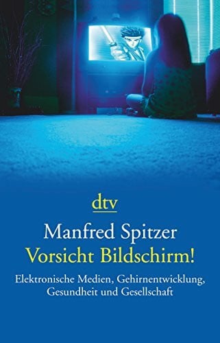 Spitzer, Manfred Vorsicht Bildschirm!: Elektronische Medien, Gehirnentwicklung, Gesundheit und Gesellschaft