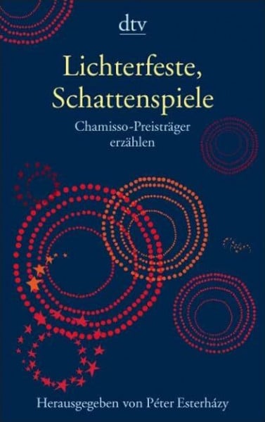 Esterházy, Péter Lichterfeste, Schattenspiele: Chamisso-Preisträger erzählen (dtv Literatur)