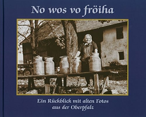 Ralf Heimrath No wos vo fröiha: Ein Rückblick mit alten Fotos aus der Oberpfalz