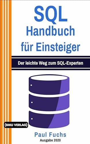Fuchs, Paul SQL: Handbuch für Einsteiger: Der leichte Weg zum SQL-Experten