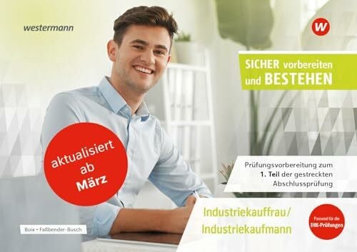 Boix, Laura Prüfungsvorbereitung Sicher vorbereiten und bestehen: Für Industriekaufleute – Aktualisierte Version März 2026 Gestreckte Abschlussprüfung Teil 1 ... und bestehen: Industriekaufmann/-kauffrau)