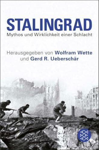 Wette, Wolfram Stalingrad: Mythos und Wirklichkeit einer Schlacht (Die Zeit des Nationalsozialismus – »Schwarze Reihe«)