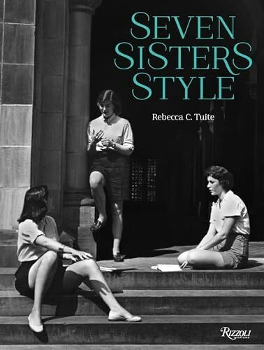 Tuite, Rebecca C. Seven Sisters Style: The All-American Preppy Look