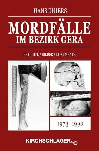 Hans Thiers Mordfälle im Bezirk Gera: Berichte / Bilder / Dokumente