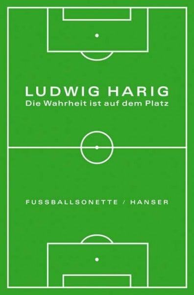 Harig, Ludwig Die Wahrheit ist auf dem Platz: Fußballsonette