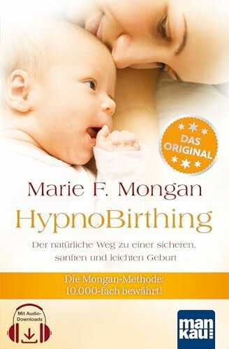 Mongan, Marie F HypnoBirthing. Der natürliche Weg zu einer sicheren, sanften und leichten Geburt. Das Original von Marie F. Mongan – 9. Auflage des Geburtshilfe-Klassikers - 10.000-fach bewährt! Mit Audio-Downloads