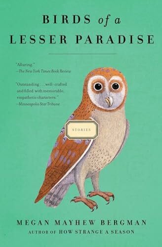 Mayhew Bergman, Megan Birds of a Lesser Paradise: Stories