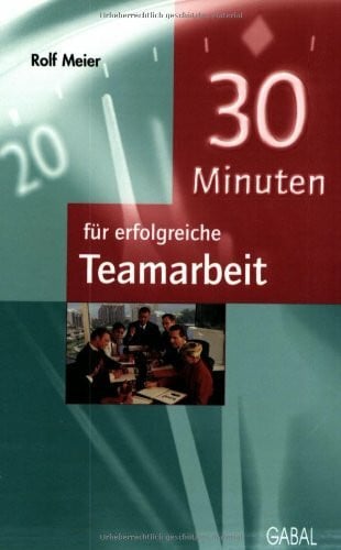 Meier, Rolf 30 Minuten für erfolgreiche Teamarbeit