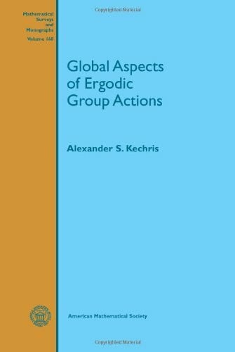 Kechris, Alexander S. Global Aspects of Ergodic Group Actions (Mathematical Surveys and Monographs, 160, Band 160)