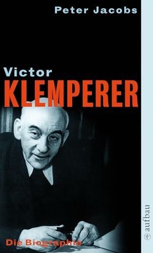 Jacobs, Peter Victor Klemperer. Im Kern ein deutsches Gewächs: Die Biographie