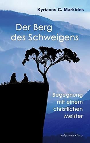 Markides, Kyriacos C. Der Berg des Schweigens: Begegnung mit einem christlichen Meister