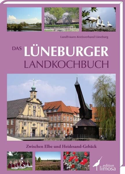 LandFrauen-Kreisverband Lüneburg Das Lüneburger Landkochbuch: Zwischen Elbe und Heidesand-Gebäck
