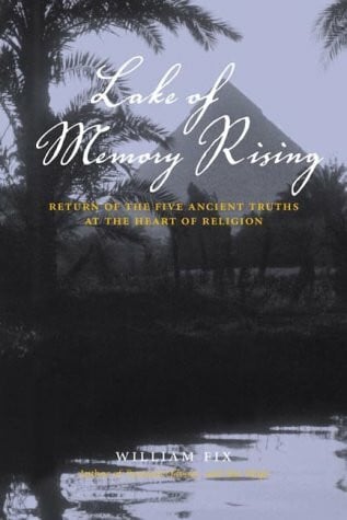 Fix, William R. Lake of Memory Rising: Return of the Five Ancient Truths at the Heart of Religion