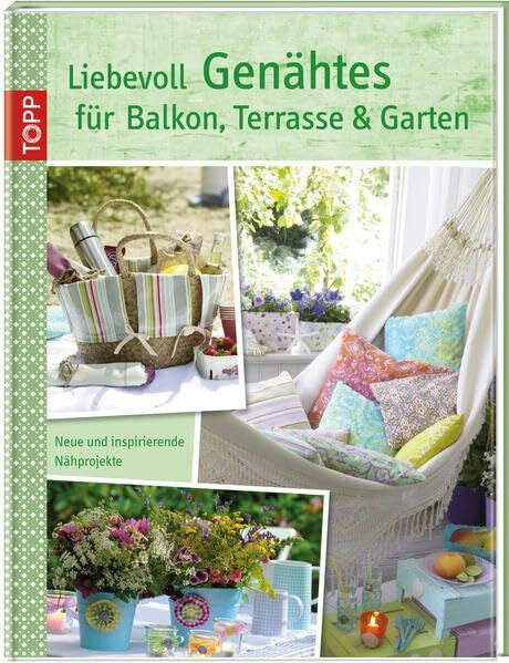 frechverlag Liebevoll Genähtes für Balkon, Terrasse und Garten: Neue und inspirierende Nähprojekte