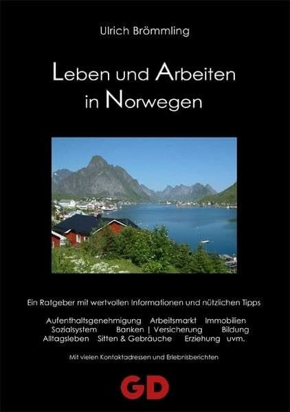 Brömmling, Ulrich Leben und Arbeiten in Norwegen: Ein Ratgeber mit wertvollen Informationen und nützlichen Tipps: Aufenthaltsgenehmigungen, Arbeitsmarkt, Immobilien, ... vielen Kontaktadressen und Erlebnisberichten