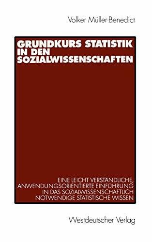 Müller-Benedict, Volker Grundkurs Statistik in den Sozialwissenschaften. Eine leicht verständliche, anwendungsorientierte Einführung in das sozialwissenschaftlich notwendige statistische Wissen.