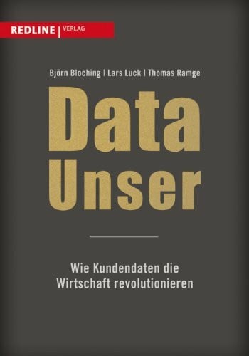 Ramge, Thomas Data Unser: Wie Kundendaten die Wirtschaft revolutionieren