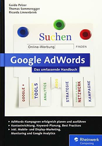 Pelzer, Guido Google AdWords: Das umfassende Handbuch. Google Ads-Kampagnen erfolgreich planen und durchführen