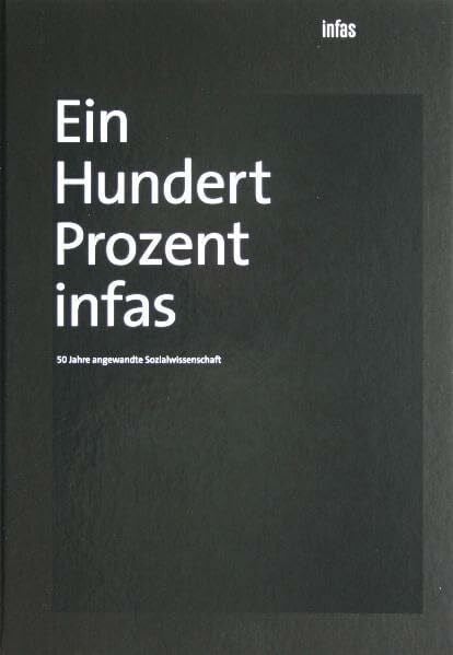 Johannes Leinert Ein Hundert Prozent infas: 50 Jahre angewandte Sozialwissenschaft
